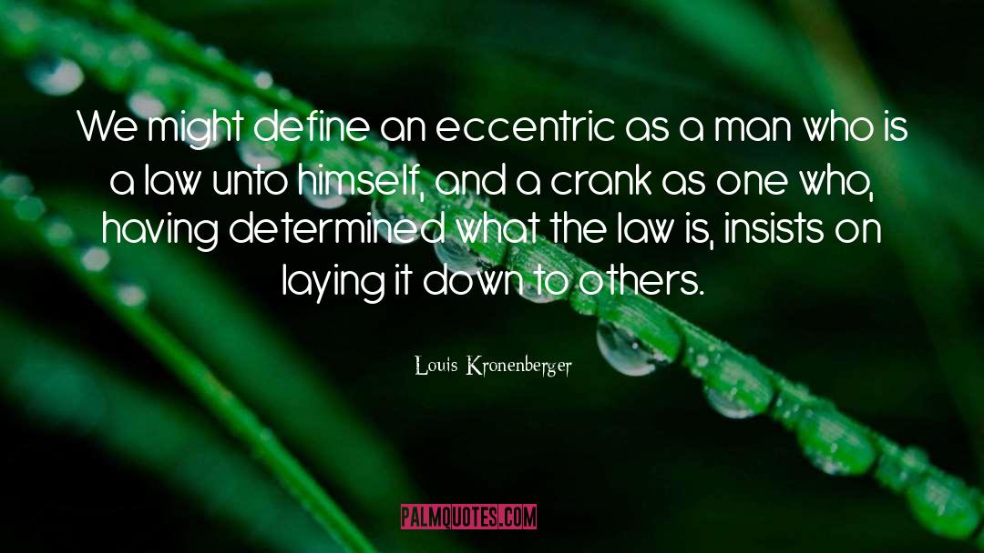 Louis Kronenberger Quotes: We might define an eccentric