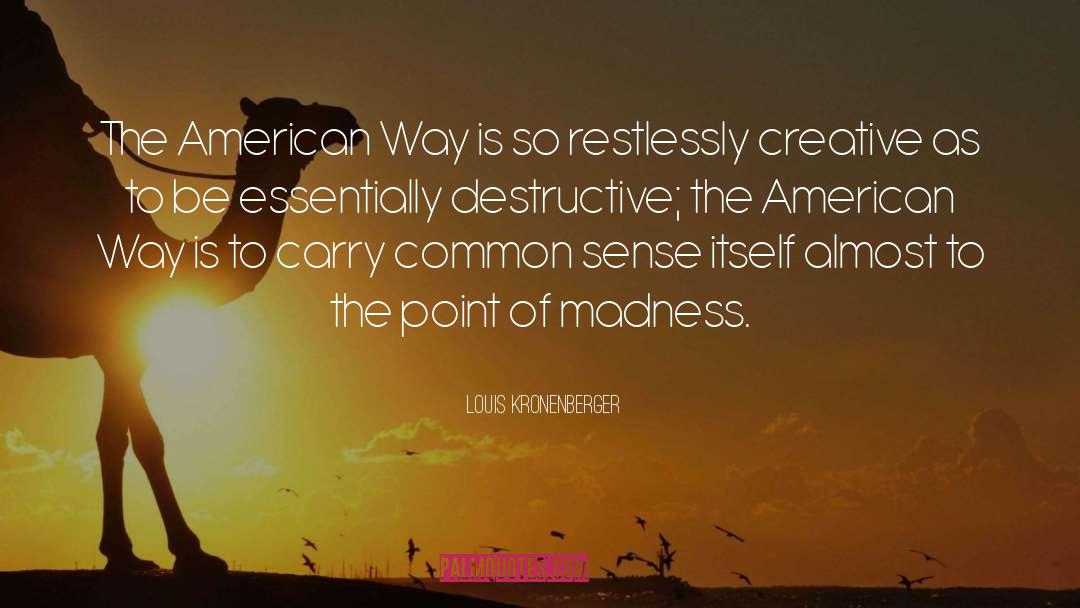 Louis Kronenberger Quotes: The American Way is so