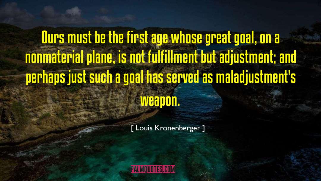 Louis Kronenberger Quotes: Ours must be the first