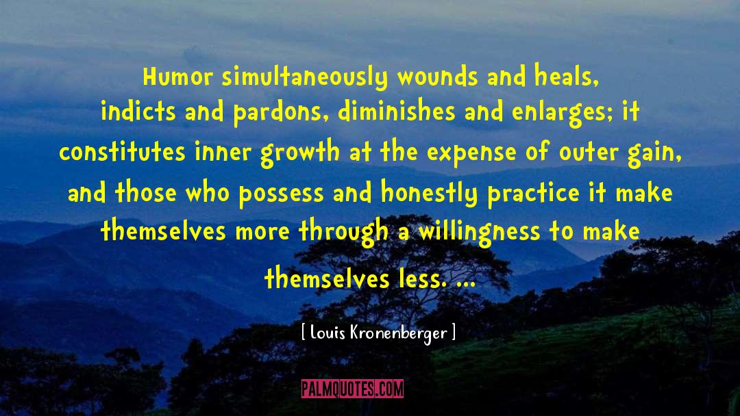 Louis Kronenberger Quotes: Humor simultaneously wounds and heals,