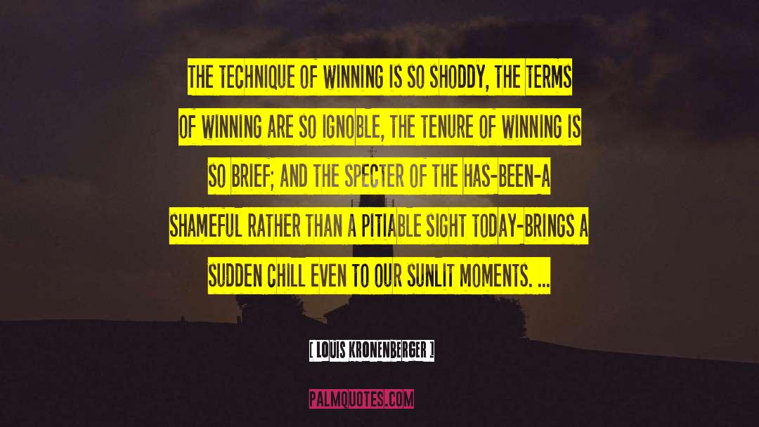 Louis Kronenberger Quotes: The technique of winning is