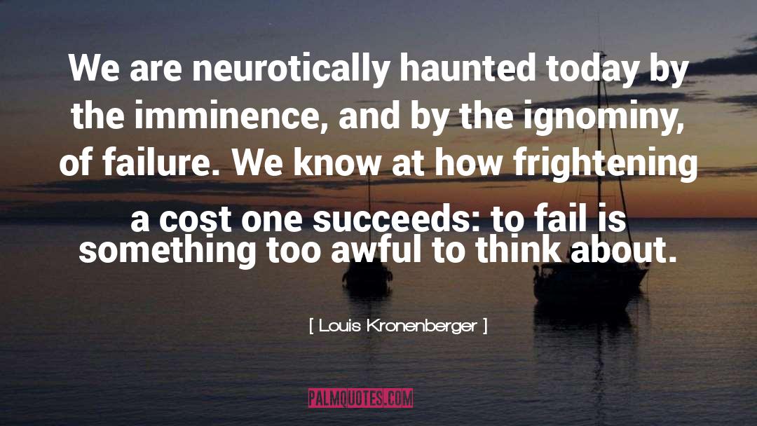 Louis Kronenberger Quotes: We are neurotically haunted today
