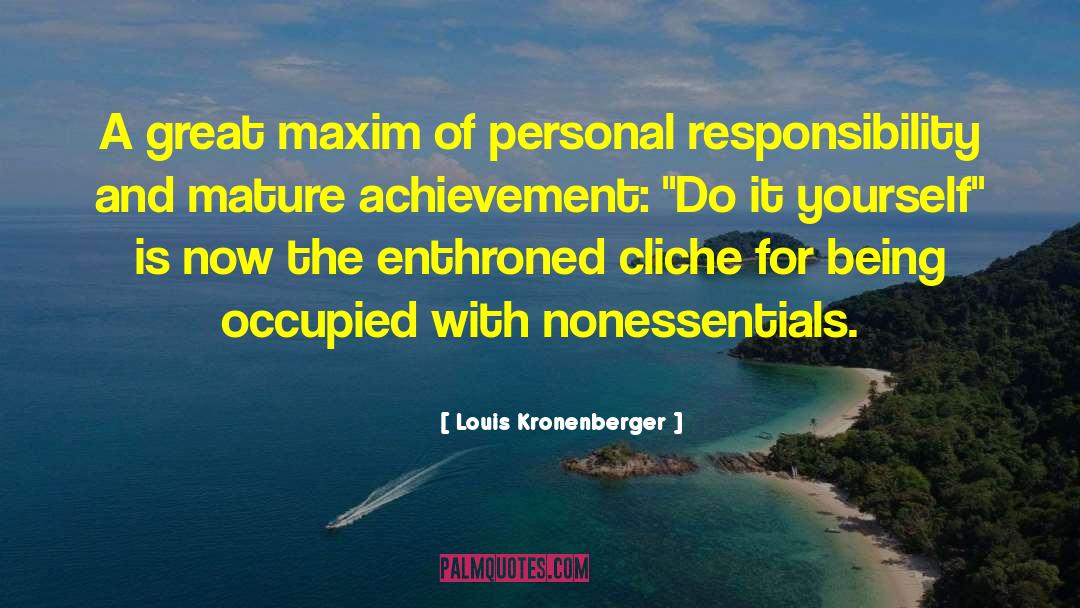 Louis Kronenberger Quotes: A great maxim of personal