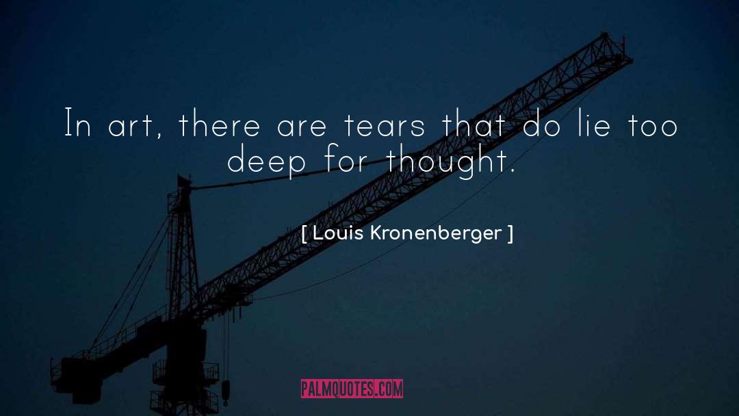 Louis Kronenberger Quotes: In art, there are tears