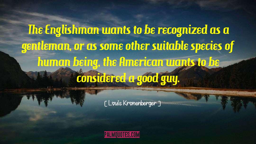 Louis Kronenberger Quotes: The Englishman wants to be