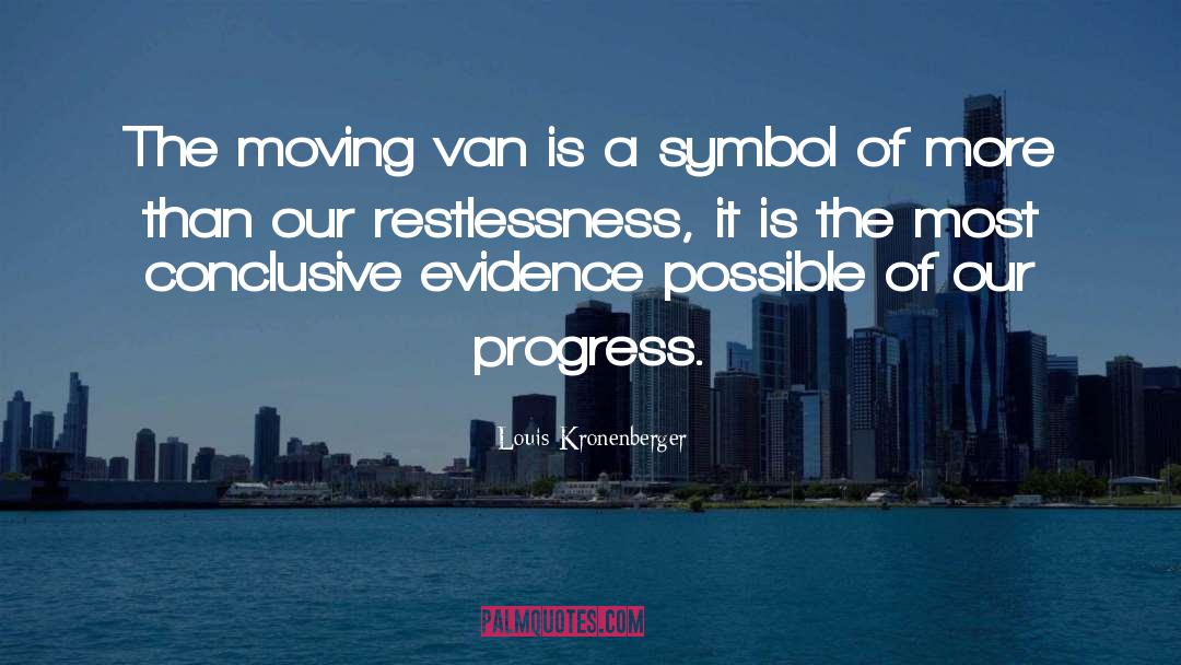 Louis Kronenberger Quotes: The moving van is a