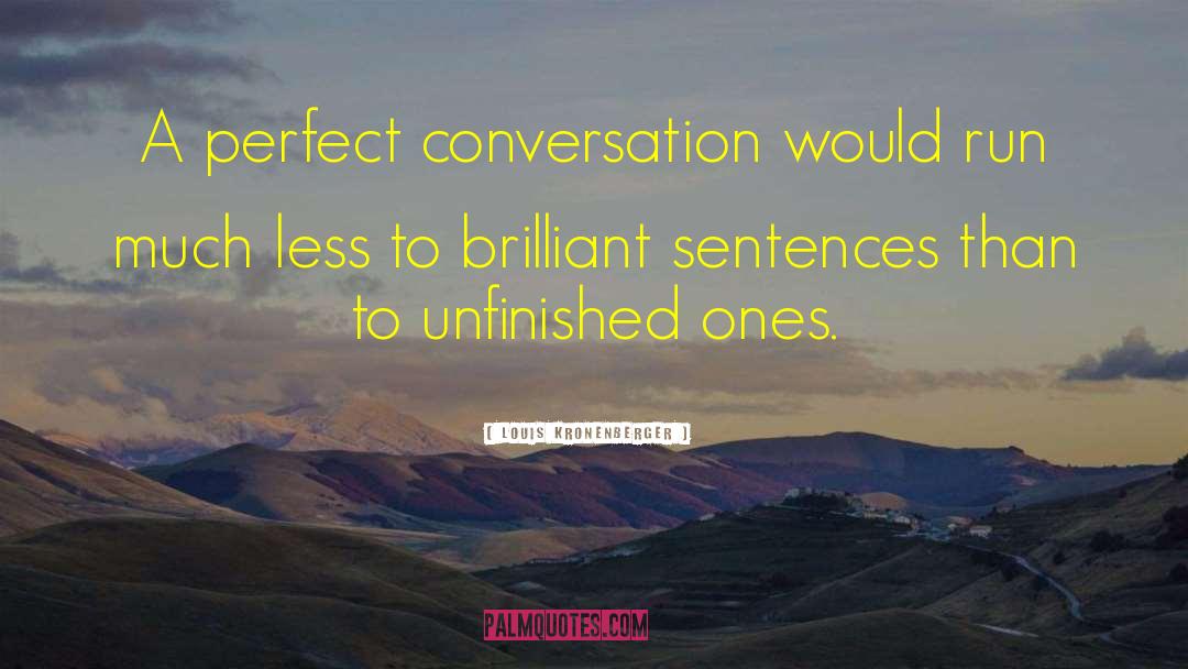 Louis Kronenberger Quotes: A perfect conversation would run