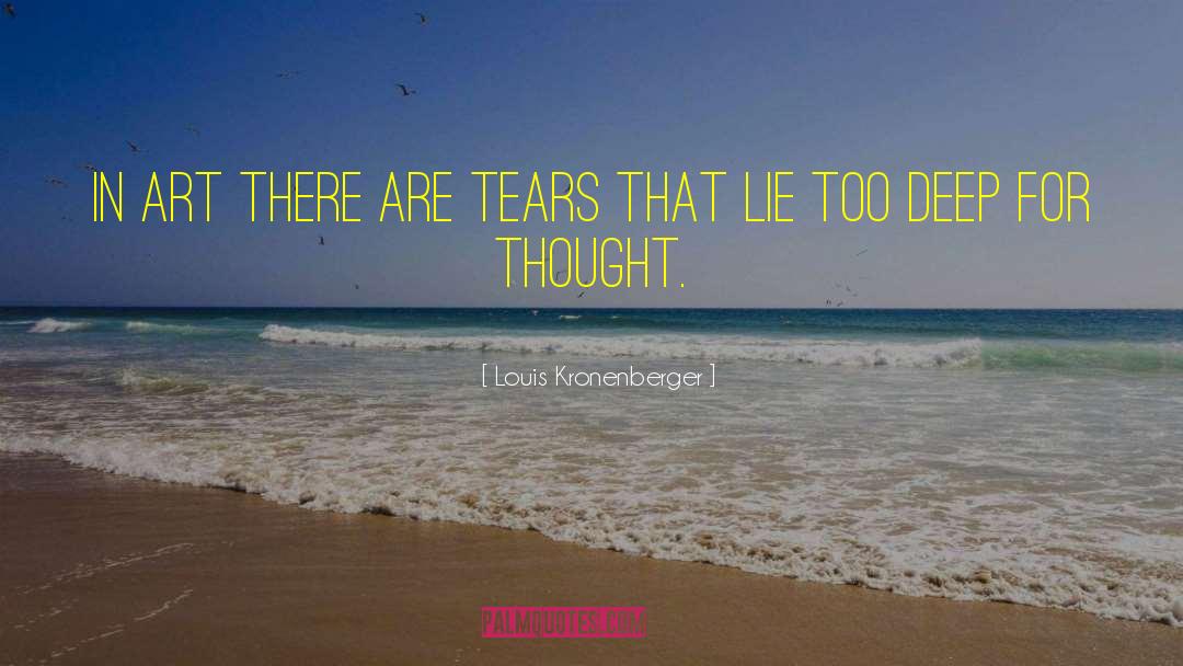 Louis Kronenberger Quotes: In art there are tears
