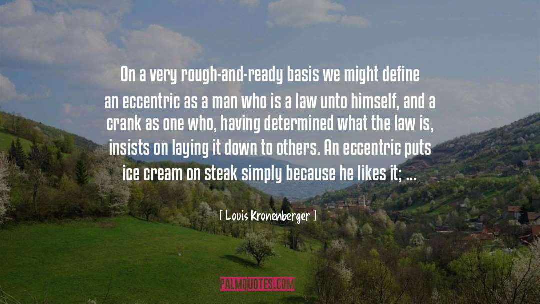 Louis Kronenberger Quotes: On a very rough-and-ready basis