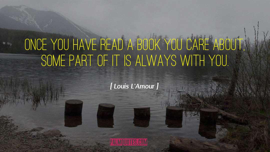 Louis L'Amour Quotes: Once you have read a