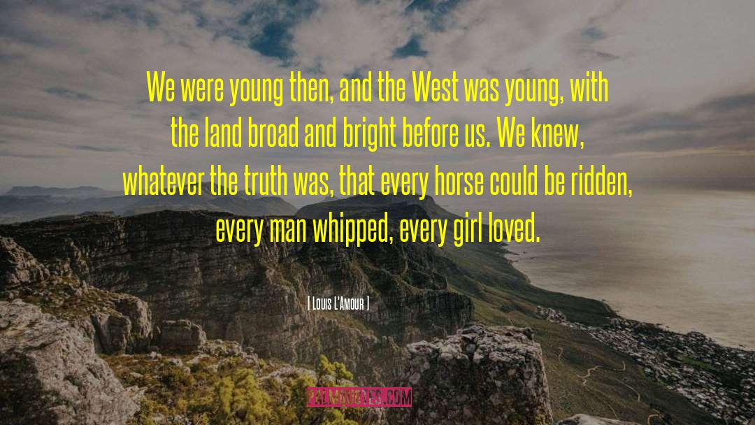 Louis L'Amour Quotes: We were young then, and