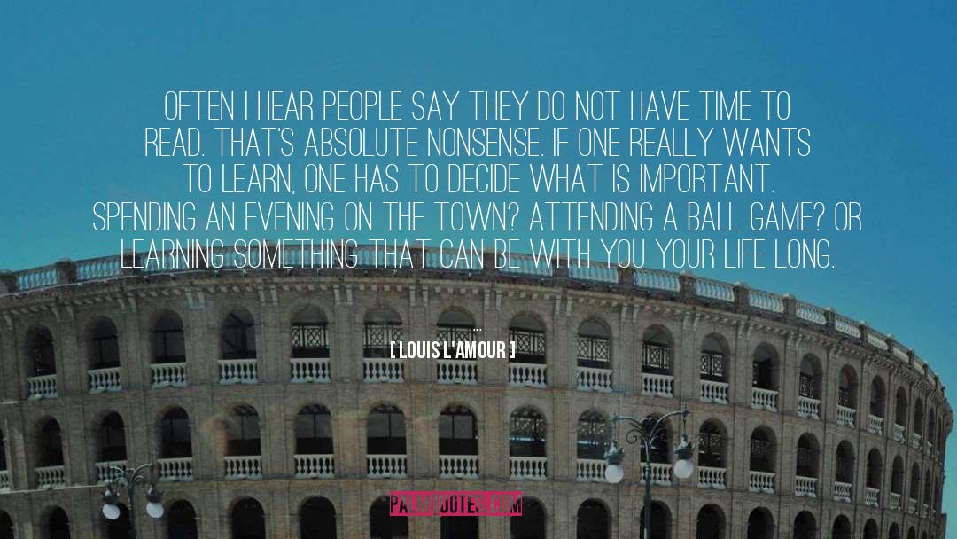 Louis L'Amour Quotes: Often I hear people say