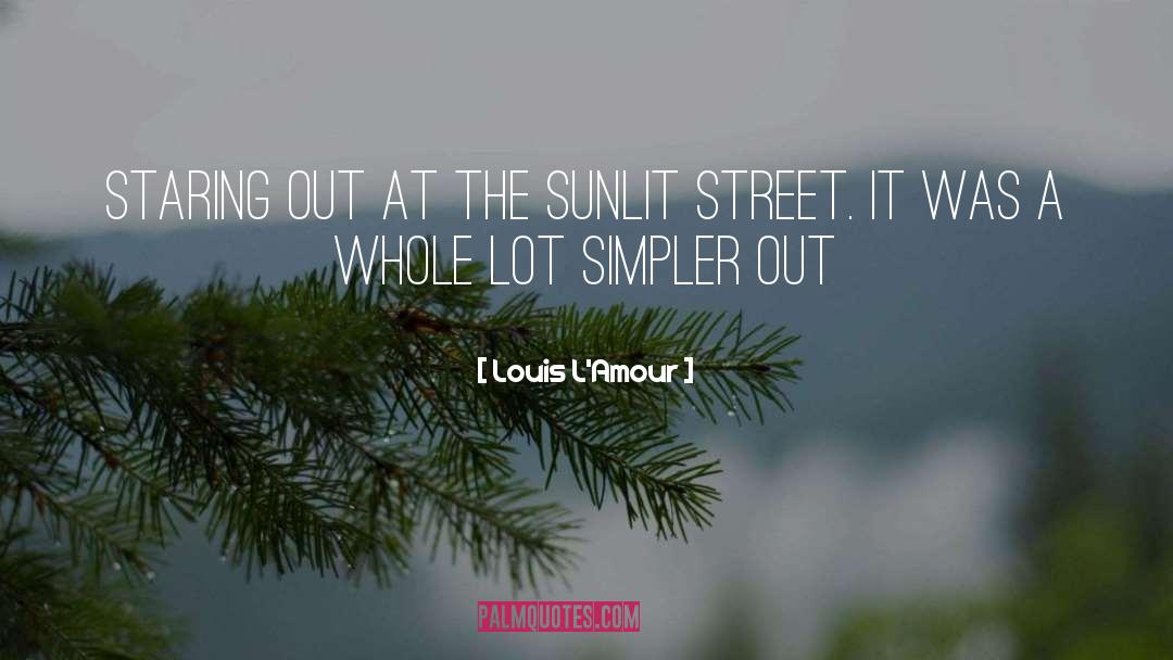 Louis L'Amour Quotes: Staring out at the sunlit