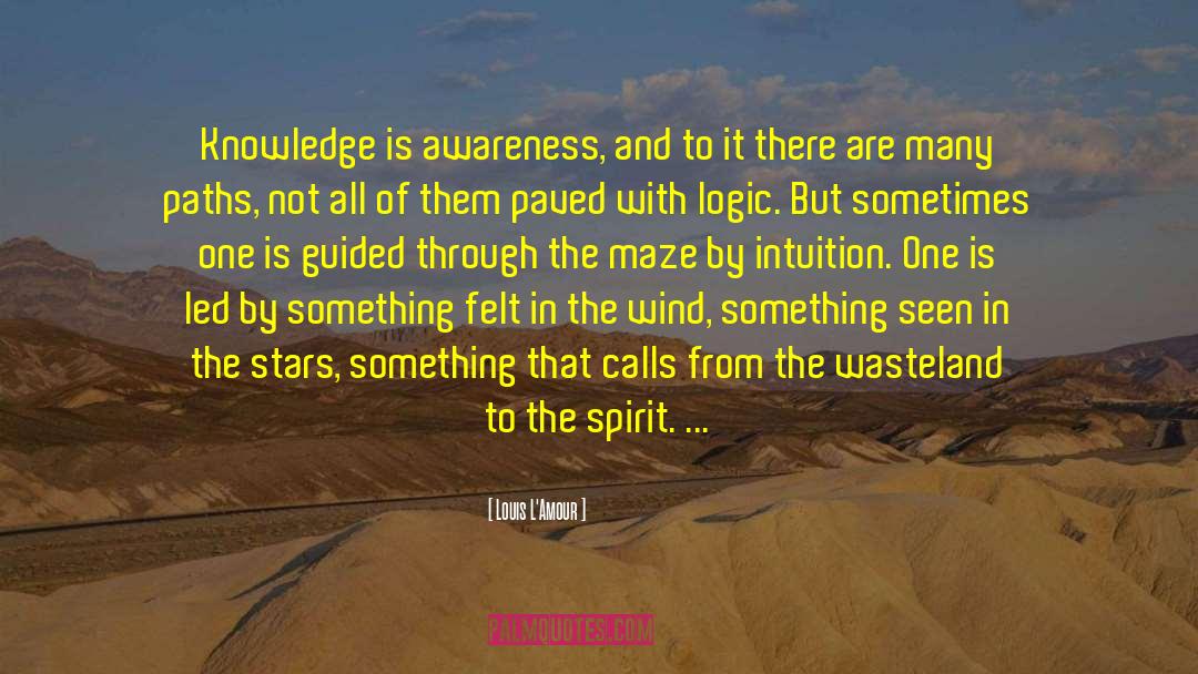 Louis L'Amour Quotes: Knowledge is awareness, and to