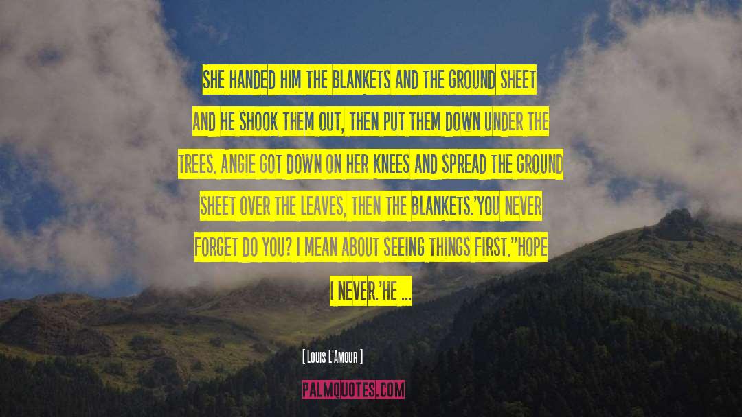 Louis L'Amour Quotes: She handed him the blankets