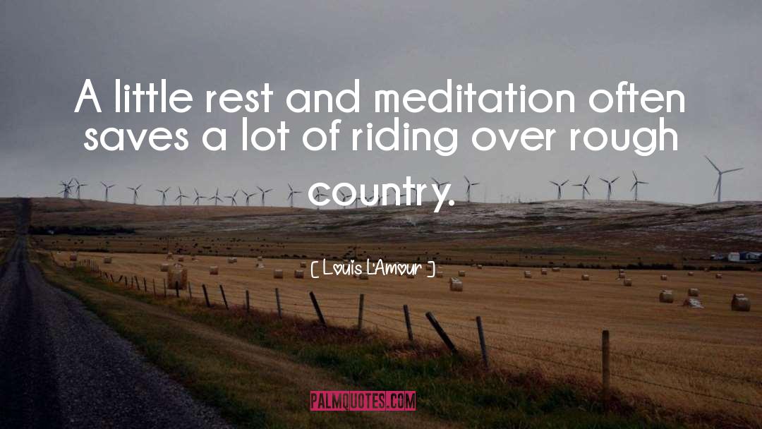 Louis L'Amour Quotes: A little rest and meditation