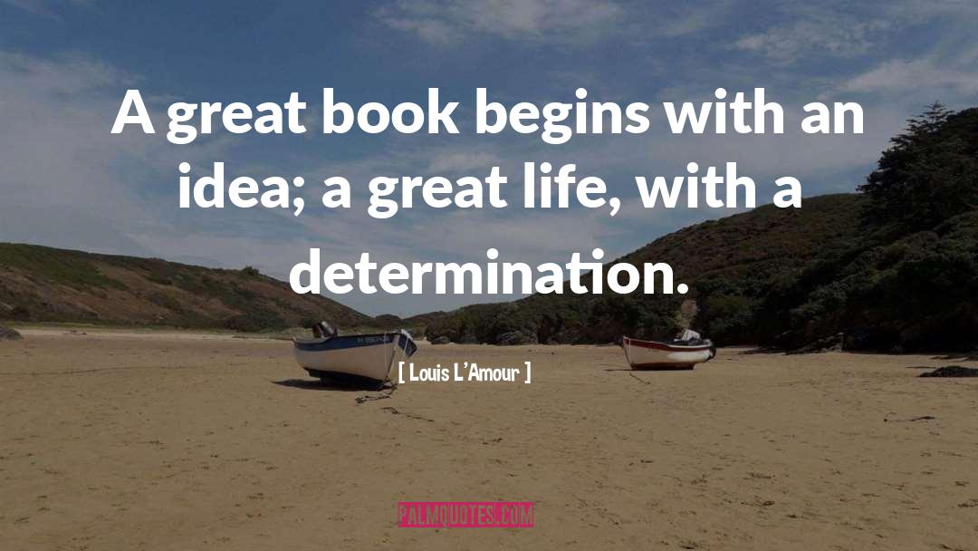 Louis L'Amour Quotes: A great book begins with