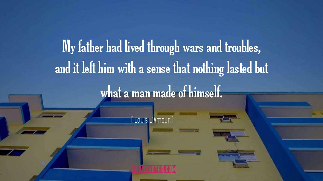 Louis L'Amour Quotes: My father had lived through