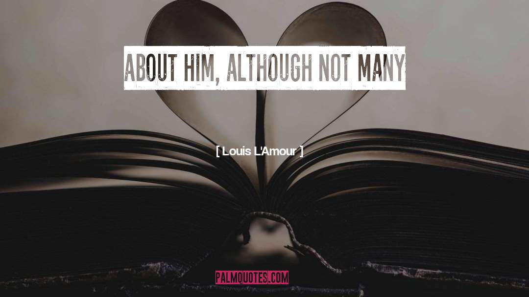 Louis L'Amour Quotes: about him, although not many