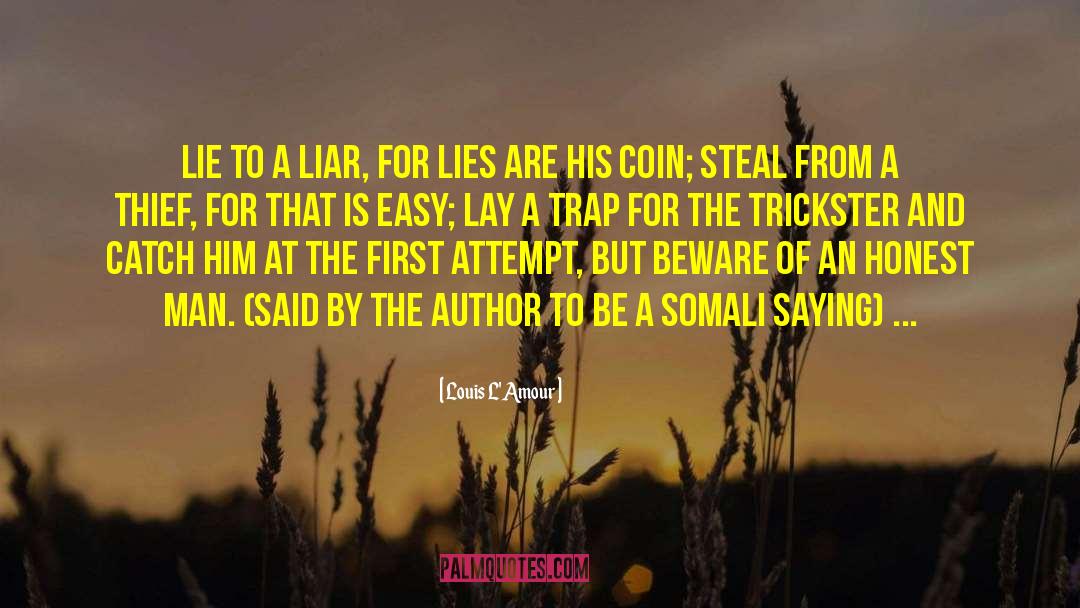 Louis L'Amour Quotes: Lie to a liar, for