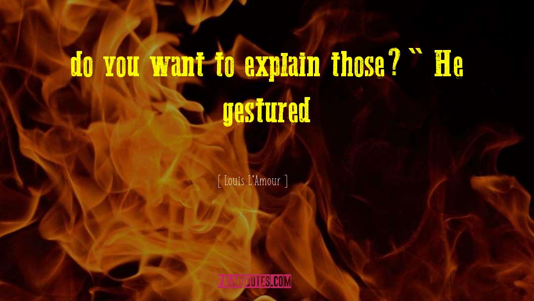 Louis L'Amour Quotes: do you want to explain