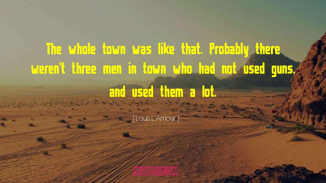 Louis L'Amour Quotes: The whole town was like