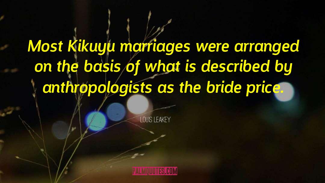 Louis Leakey Quotes: Most Kikuyu marriages were arranged