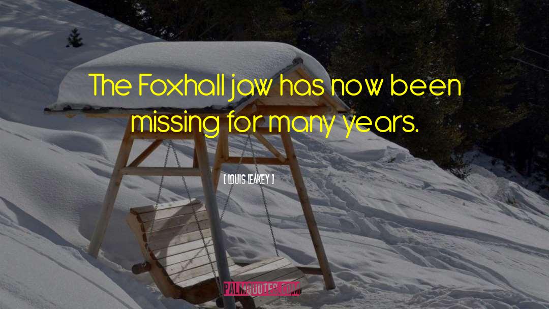 Louis Leakey Quotes: The Foxhall jaw has now