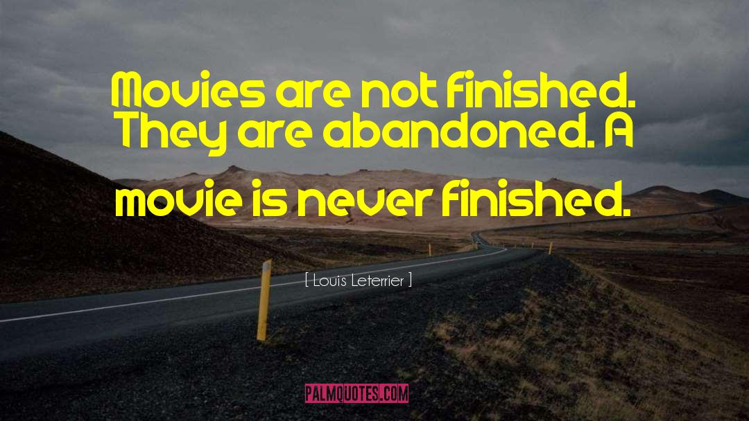 Louis Leterrier Quotes: Movies are not finished. They