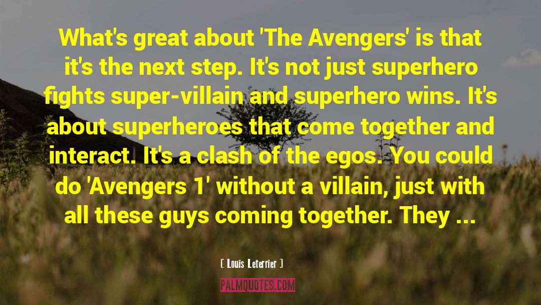 Louis Leterrier Quotes: What's great about 'The Avengers'