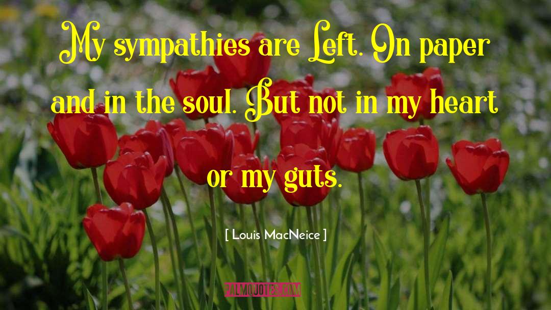 Louis MacNeice Quotes: My sympathies are Left. On