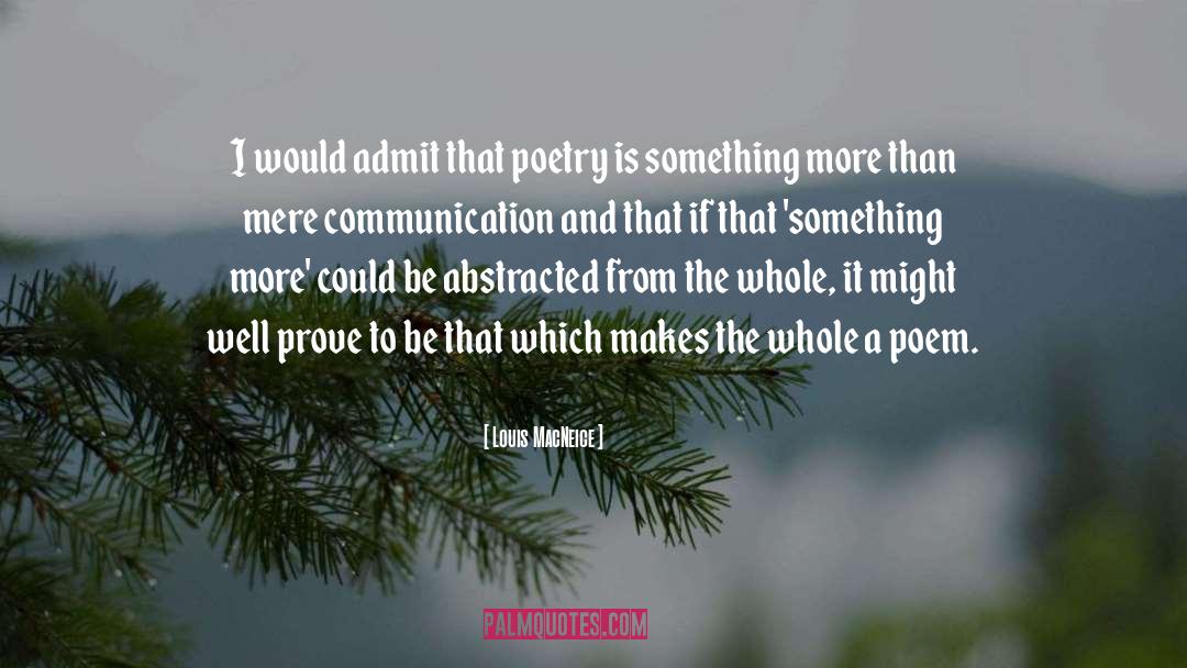 Louis MacNeice Quotes: I would admit that poetry