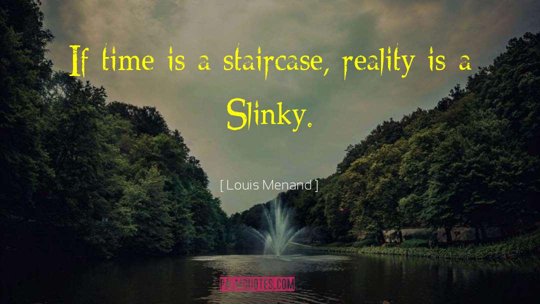 Louis Menand Quotes: If time is a staircase,