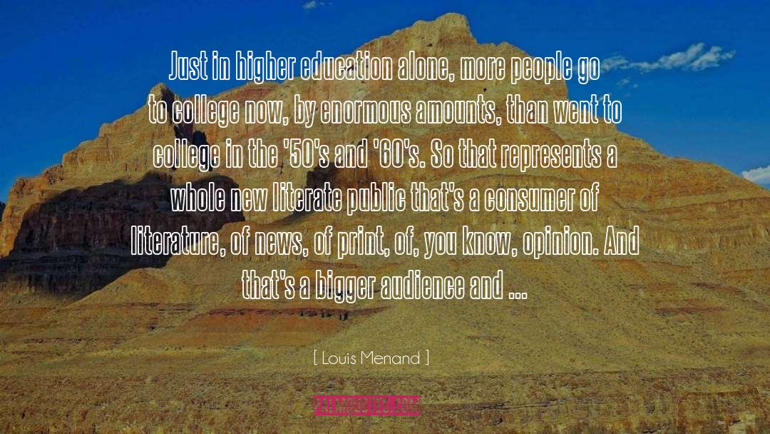 Louis Menand Quotes: Just in higher education alone,