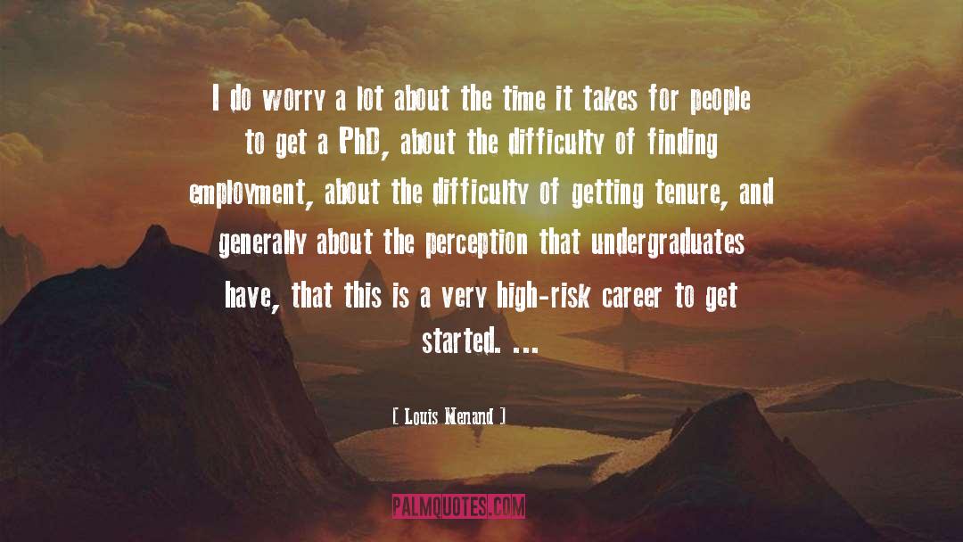 Louis Menand Quotes: I do worry a lot