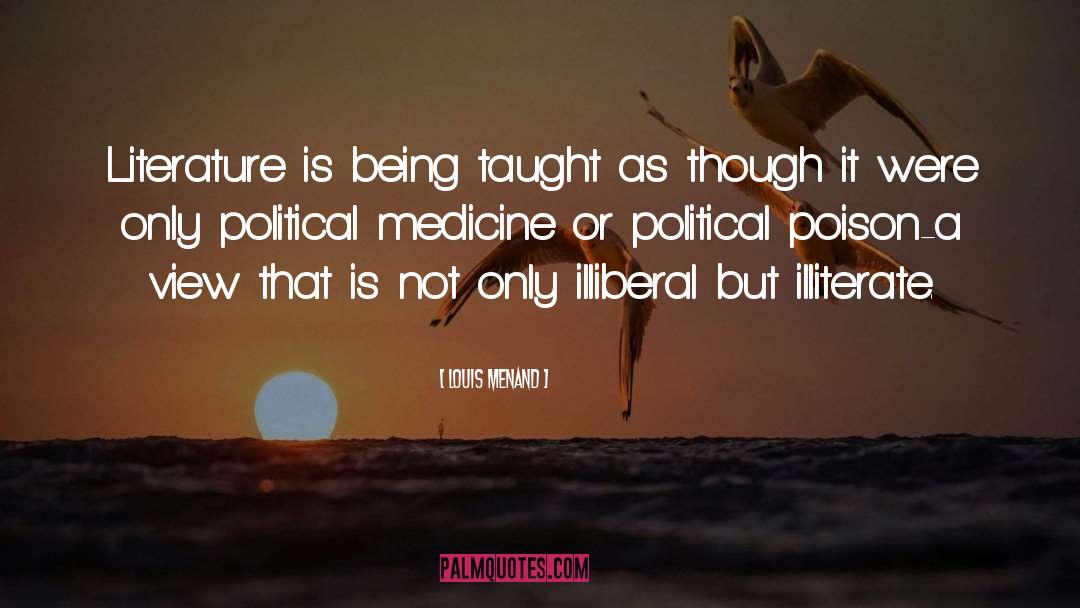 Louis Menand Quotes: Literature is being taught as