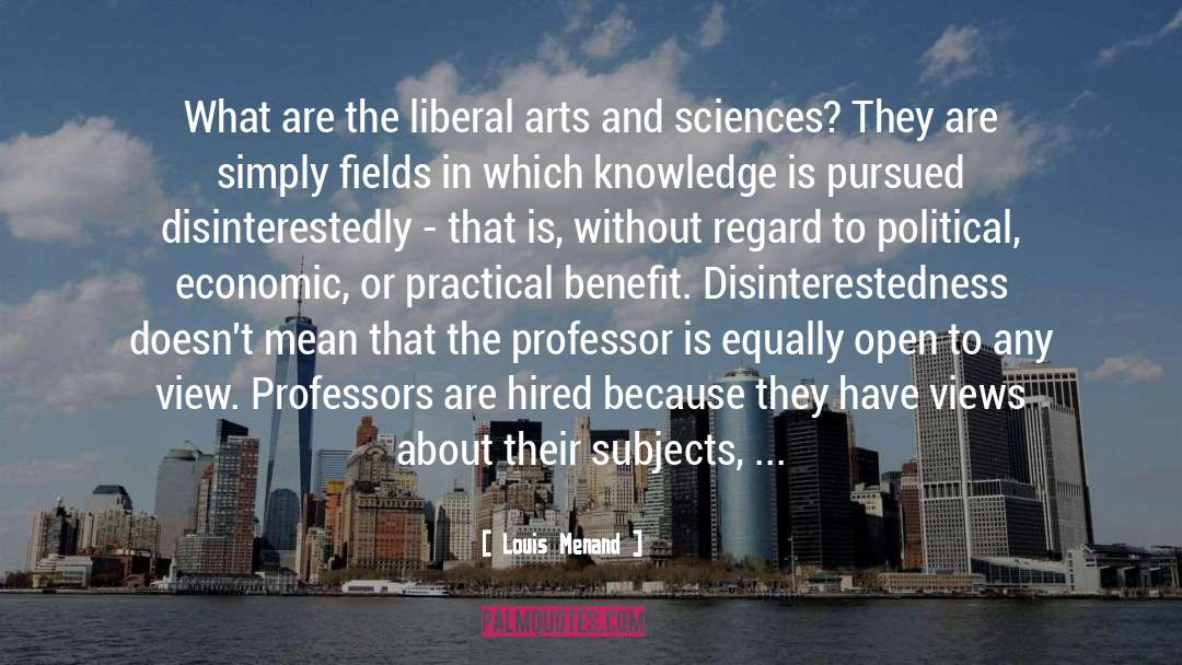 Louis Menand Quotes: What are the liberal arts