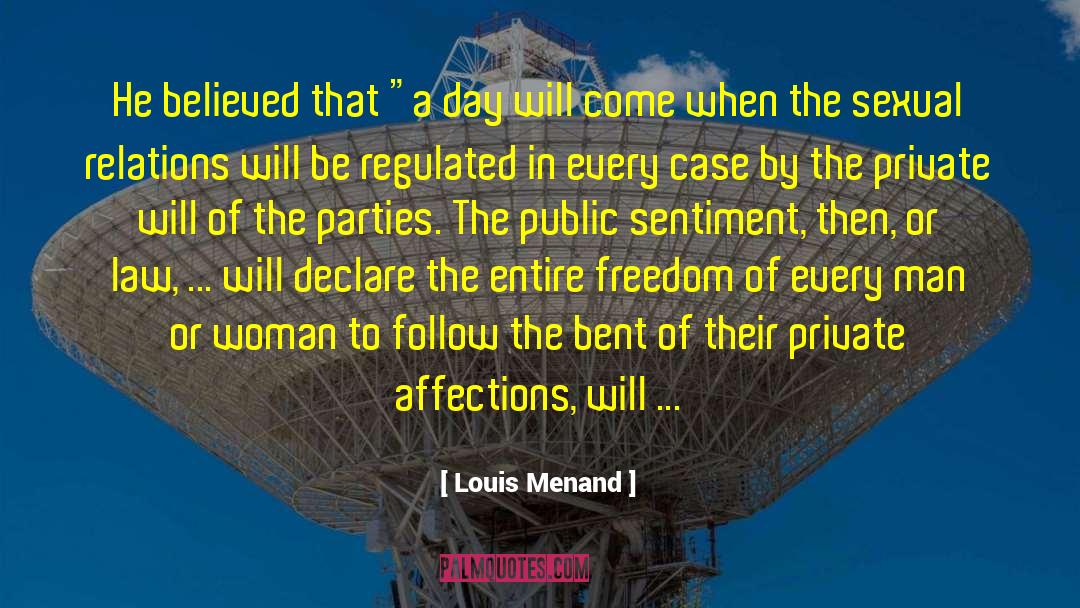 Louis Menand Quotes: He believed that 