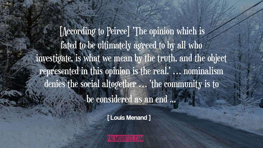 Louis Menand Quotes: [According to Peirce] 'The opinion