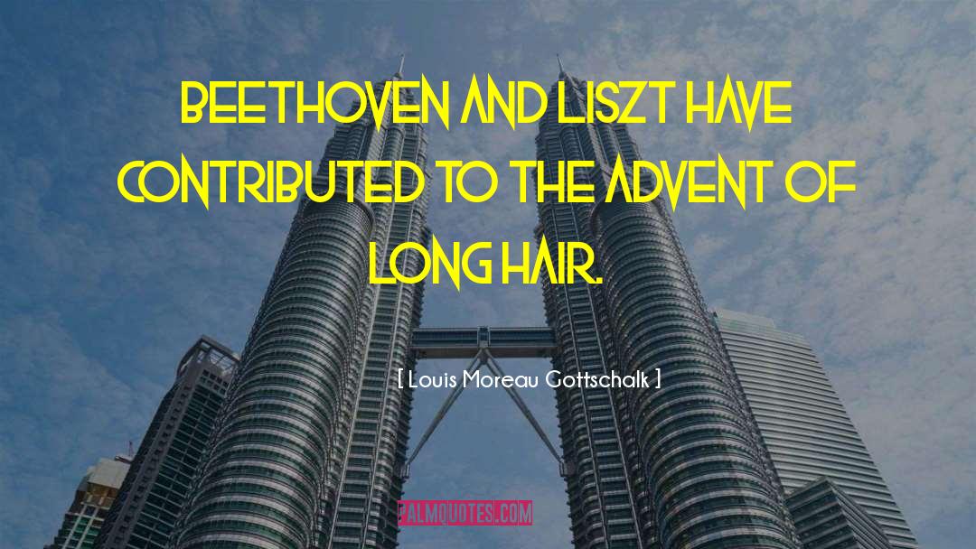 Louis Moreau Gottschalk Quotes: Beethoven and Liszt have contributed