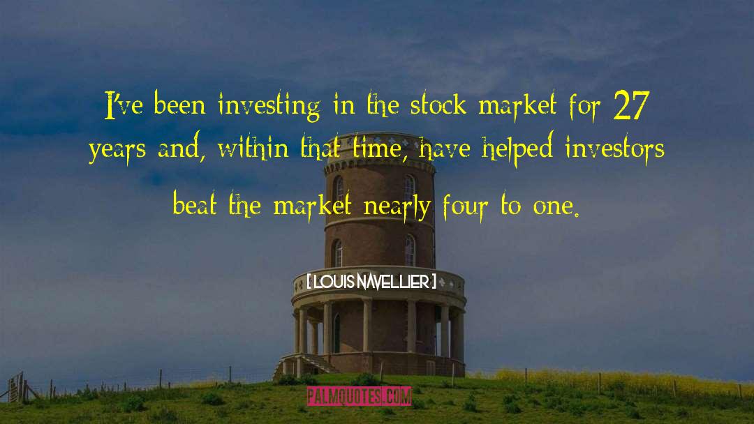 Louis Navellier Quotes: I've been investing in the