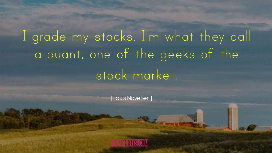 Louis Navellier Quotes: I grade my stocks. I'm