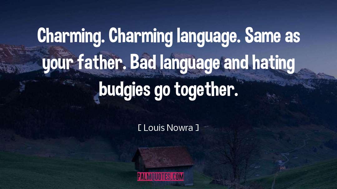 Louis Nowra Quotes: Charming. Charming language. Same as