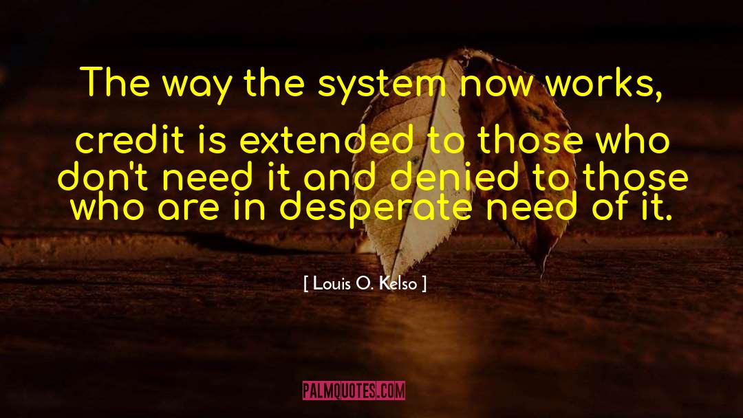 Louis O. Kelso Quotes: The way the system now