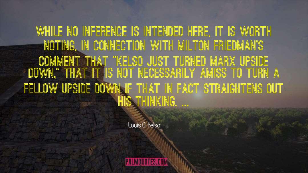 Louis O. Kelso Quotes: While no inference is intended