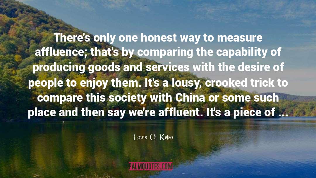 Louis O. Kelso Quotes: There's only one honest way