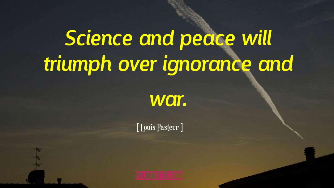 Louis Pasteur Quotes: Science and peace will triumph