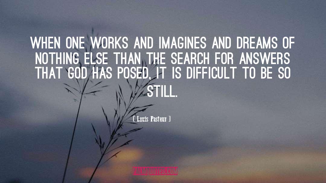 Louis Pasteur Quotes: When one works and imagines