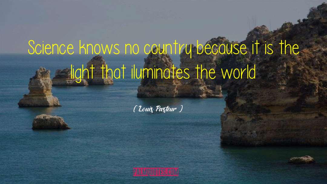 Louis Pasteur Quotes: Science knows no country because