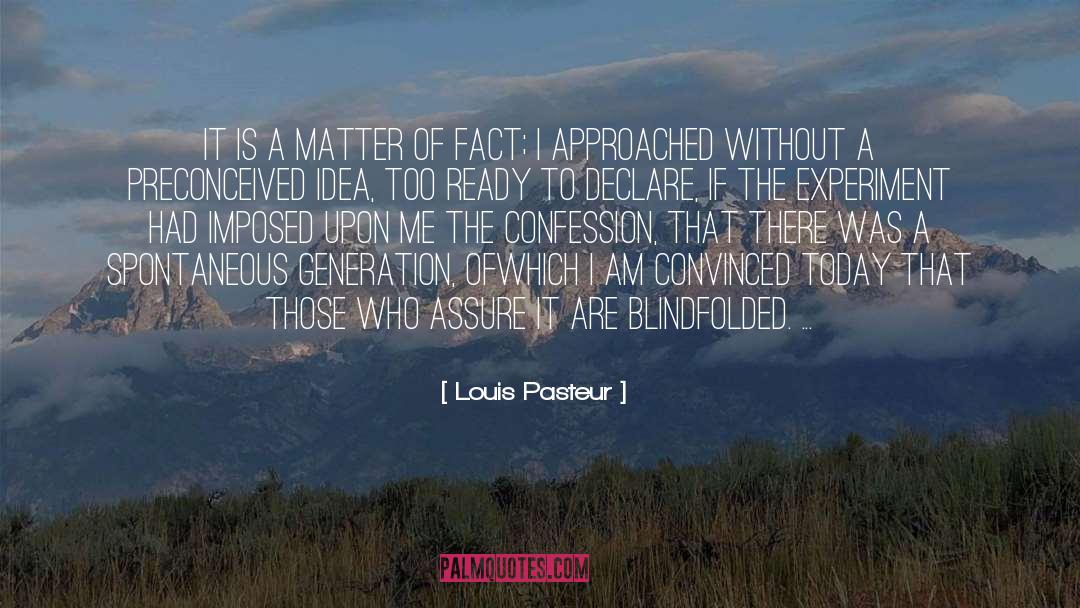 Louis Pasteur Quotes: It is a matter of